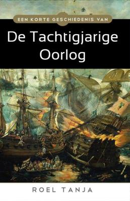 Een korte geschiedenis van de Tachtigjarige Oorlog - Roel Tanja - ebook