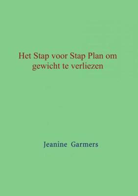 Het Stap voor Stap plan om gewicht te verliezen - Jeanine Garmers - Paperback (9789402137538) Het Stap voor Stap plan om gewicht te verliezen - Jeanine Garmers - Paperback (9789402137538)