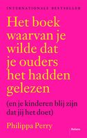 Het boek waarvan je wilde dat je ouders het hadden gelezen - Philippa Perry - ebook