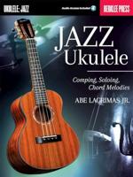 ABE LAGRIMAS, JR. : JAZZ UKULELE COMPING, SOLOING, CHORD MELODIES + ONLINE SUPPORT