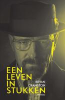 Een leven in stukken - Bryan Cranston - eBook (9789460415470)