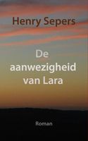 De aanwezigheid van Lara - Henry Sepers - ebook - thumbnail