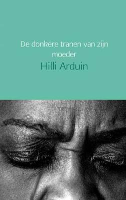De donkere tranen van zijn moeder - Hilli Arduin - Paperback (9789402154511)