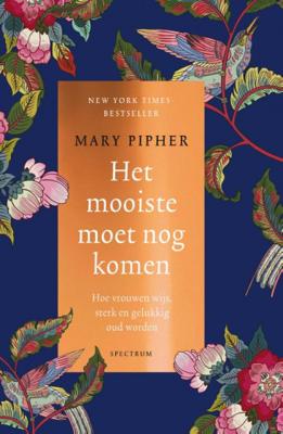 Mary Pipher Het mooiste moet nog komen Mary Pipher Het mooiste moet nog komen