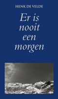 Er is nooit een morgen - Henk de Velde - ebook - thumbnail