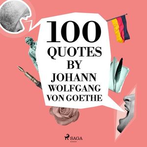 100 Quotes by Johann Wolfgang von Goethe