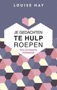 Je gedachten te hulp roepen - Louise Hay - ebook