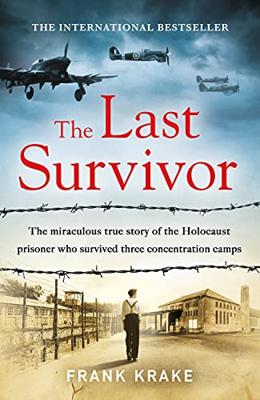 The Last Survivor: The miraculous true story of the Holocaust prisoner who survived three concentration camps (English Edition)