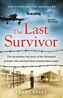 The Last Survivor: The miraculous true story of the Holocaust prisoner who survived three concentration camps (English Edition)