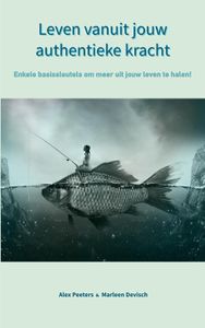 Leven vanuit jouw authentieke kracht - Alex Peeters & Marleen Devisch - ebook