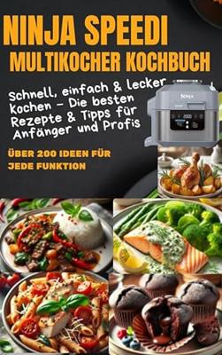 Ninja Speedi Multikocher Kochbuch – Schnell, einfach & lecker kochen: Die besten Rezepte & Tipps für Anfänger und Profis (German Edition)