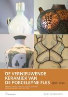 De vernieuwende Keramiek van de Porceleyne fles , 1891 – 1914 - Bart Verbrugge - Paperback (9789401807470)