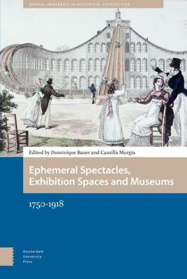 Ephemeral Spectacles, Exhibition Spaces and Museums 1750-1918 - eBook (9789048542932) Ephemeral Spectacles, Exhibition Spaces and Museums 1750-1918 - eBook (9789048542932)