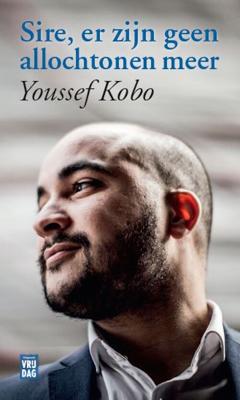 Sire, er zijn geen allochtonen meer - Youssef Kobo - eBook (9789460014802) Sire, er zijn geen allochtonen meer - Youssef Kobo - eBook (9789460014802)