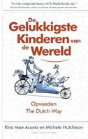 De gelukkigste kinderen van de wereld: Opvoeden The Dutch Way