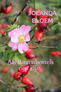 Als Rozenbottels rijp zijn - Jolanda Bloem - ebook