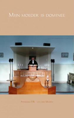 Mijn moeder is dominee - Annemike van der Meiden - eBook (9789462544680)