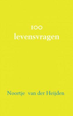 Noortje van der Heijden 100 filosofische levensvragen Noortje van der Heijden 100 filosofische levensvragen