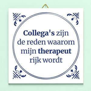 Tegeltje Collega&apos;s Zijn De Reden Waarom Mijn Therapeut Rijk Wordt