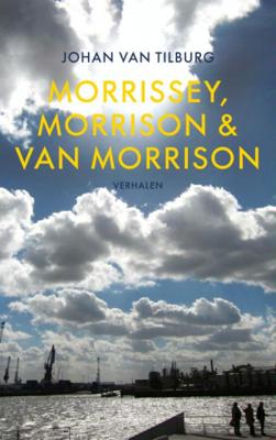 Johan van Tilburg Morrissey, Morrison & Van Morrison Johan van Tilburg Morrissey, Morrison & Van Morrison