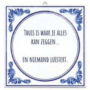 Spreuktegel - Thuis is waar je alles kan zeggen en niemand luistert