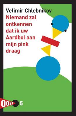 Oost! 5 - Niemand zal ontkennen dat ik uw Aardbol aan mijn pink draag - Velimir Chlebnikov - Paperback (9789061434450)