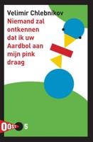Oost! 5 - Niemand zal ontkennen dat ik uw Aardbol aan mijn pink draag - Velimir Chlebnikov - Paperback (9789061434450)