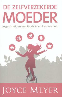 De zelfverzekerde moeder - Joyce Meyer - Paperback (9789082370430)