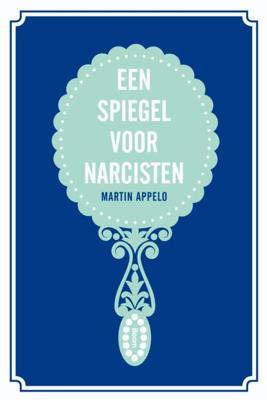 Een spiegel voor narcisten - Martin Appelo - eBook (9789461274175)