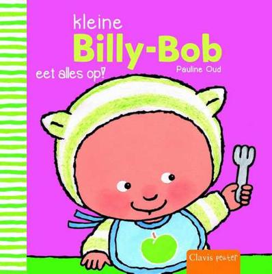 Kleine Billy-Bob eet alles op - Pauline Oud - Hardcover (9789044825794)