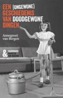 Een (ongewone) geschiedenis van doodgewone dingen - Annegreet van Bergen - ebook