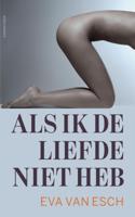 Als ik de liefde niet heb - Eva van Esch - ebook