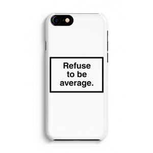 Refuse to be average: Volledig Geprint iPhone 7 Hoesje