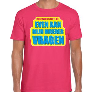 Even aan mijn moeder vragen foute party shirt roze heren