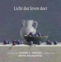 Licht dat leven doet - Andre F. Troost, Henk Helmantel - Hardcover (9789043533546)