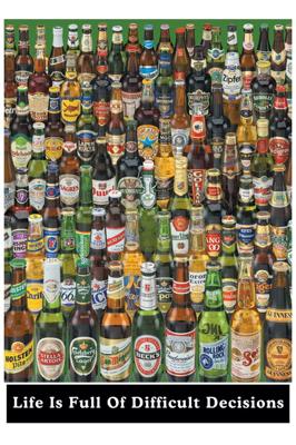 Bier Life Is Full Of Difficult Decisions Poster 61x91.5cm