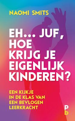 Eh... juf, hoe krijg je eigenlijk kinderen? - Naomi Smits - eBook (9789020630992)