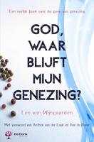 God, waar blijft mijn genezing?: Een eerlijk boek over de gave van genezing
