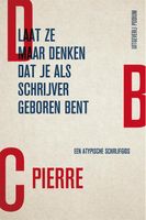 Laat ze maar denken dat je als schrijver geboren bent - DBC Pierre - ebook - thumbnail