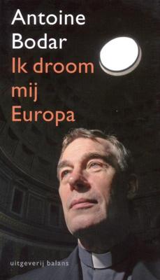 Ik droom mij Europa - Antoine Bodar - ebook
