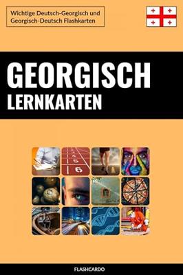 Georgisch Lernkarten: Wichtige Deutsch-Georgisch und Georgisch-Deutsch Flashkarten (German Edition)