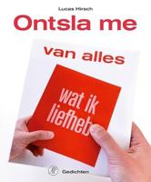 Ontsla me van alles wat ik liefheb: gedichten