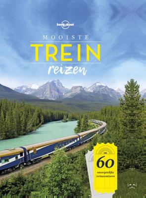 Lonely Planet Lonely planet Mooiste treinreizen Lonely Planet Lonely planet Mooiste treinreizen