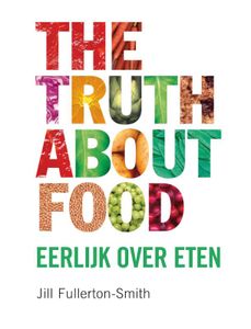 The Truth About Food Eerlijk Over Eten