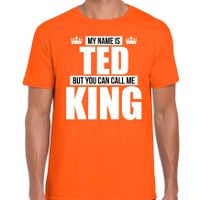 Naam My name is Ted but you can call me King shirt oranje cadeau shirt 2XL  -