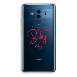 Not Your Baby: Huawei Mate 10 Pro Transparant Hoesje