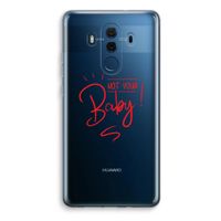 Not Your Baby: Huawei Mate 10 Pro Transparant Hoesje - thumbnail