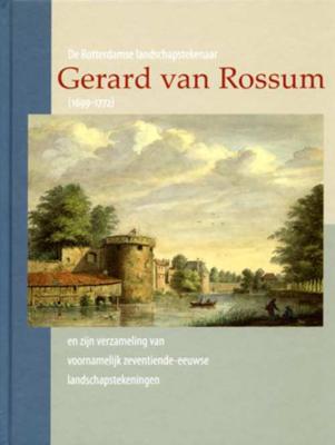 De Rotterdamse landschapstekenaar Gerard van Rossum (1699-1772) en zijn verzameling van voornamelijk zeventiende-eeuwse landschapstekeningen - Charles