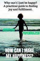 How can I make my happiness? - Jaquelien Papenhuijzen - ebook - thumbnail