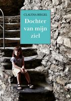 Dochter van mijn ziel - Claudia Biegel - ebook